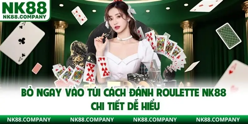 Bỏ ngay vào túi cách đánh Roulette NK88 chi tiết dễ hiểu