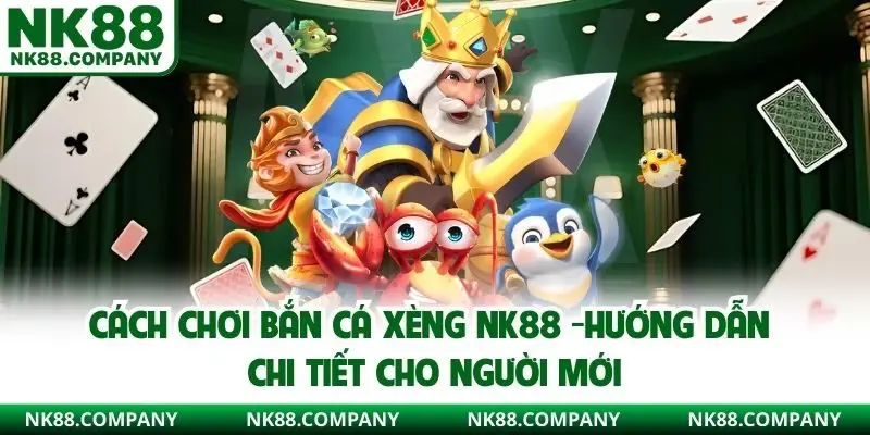 Cách chơi bắn cá xèng NK88