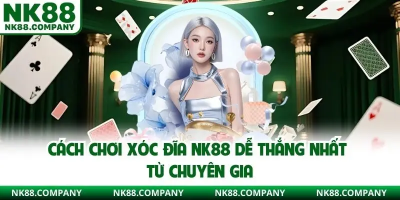 Cách Chơi Xóc Đĩa NK88
