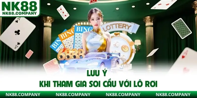 Lưu ý khi tham gia soi cầu với lô rơi